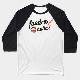 FOOD A HOLIC Baseball T-Shirt